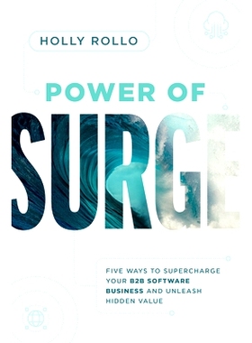 预订 Power of Surge: Five Ways to Supercharge Your B2B Software Business and Unleash Hidden Value: Five Ways to Supercha