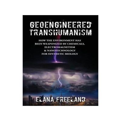 [预订]Geoengineered Transhumanism: How the Environment Has Been Weaponized by Chemicals, Electromagnetics, 9780578927053