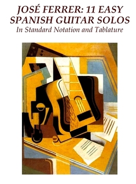 预订 Jose Ferrer: 11 Easy Spanish Guitar Solos: In Standard Notation and Tablature: 9781505820041