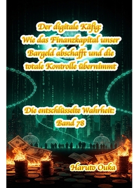 预订 Der digitale Käfig: Wie das Finanzkapital unser Bargeld abschafft und die totale Kontrolle übernimmt 979824645558