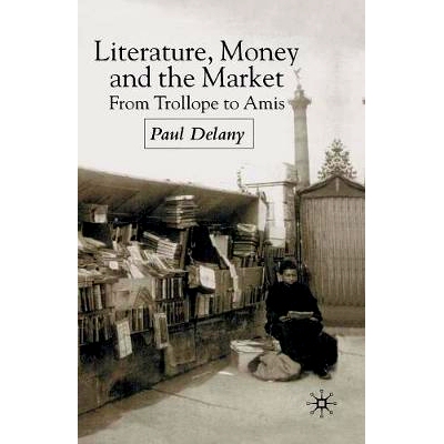 预订 Literature, Money and the Market: From Trollope to Amis: 9781349665259