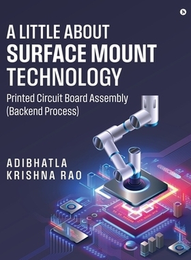 预订 A Little About Surface Mount Technology.: Printed Circuit Board Assembly (Backend Process): 9798900894416