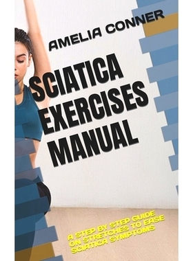 预订 Sciatica Exercises Manual: A Step by Step Guide on Stretches to Ease Sciatica Symptoms: 9798847088404