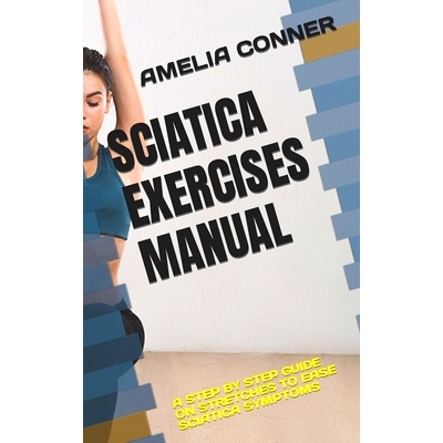 预订 Sciatica Exercises Manual: A Step by Step Guide on Stretches to Ease Sciatica Symptoms: 9798847088404