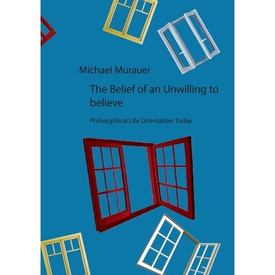 预订 The Belief of an Unwilling to believe: Philosophical Life Orientation Today: 9783819238642