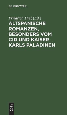 【预订】Altspanische Romanzen, besonders vom Cid und Kaiser Karls Paladinen 9783111147888