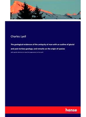 预订 The geological evidences of the antiquity of man with an outline of glacial and post-tertiary geology; and remarks