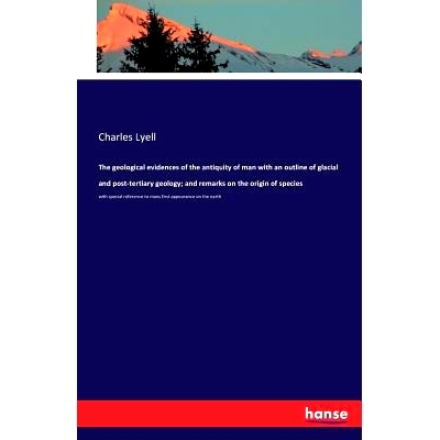 预订 The geological evidences of the antiquity of man with an outline of glacial and post-tertiary geology; and remarks