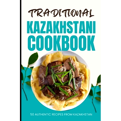 预订 Traditional Kazakhstani Cookbook: 50 Authentic Recipes from Kazakhstan: 9798321215166