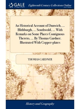 预订 An Historical Account of Dunwich, ... Blithburgh, ... Southwold, ... With Remarks on Some Places Contiguous Thereto