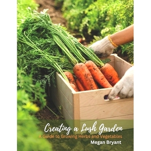 Creating 预订 Growing Vegetables Lush and 9798390789827 Garden Herbs Guide