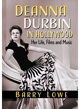 预订 Deanna Durbin in Hollywood: Her Life, Films and Music 迪安娜·杜宾 (Deanna Durbin) 在好莱坞: 9781476685335