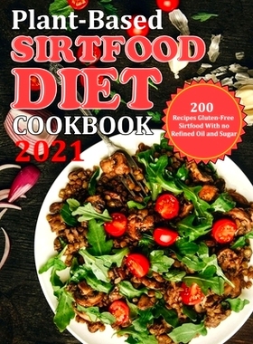 预订 Plant Based Diet Cookbook 2021: 200 Recipes Gluten-Free Sirtfood With no Refined Oil and Sugar: 9798751055400