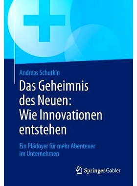 预订 Das Geheimnis des Neuen: Wie Innovationen entstehen: Ein Plädoyer für mehr Abenteuer im Unternehmen 新的秘密：如