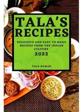 预订 Tala's Recipes 2022: Delicious and Easy to Make Recipes from the Indian Culture