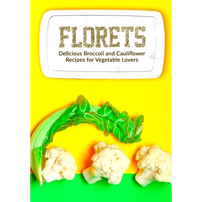 预订 Florets: Delicious Broccoli and Cauliflower Recipes for Vegetable Lovers: 9798357409676