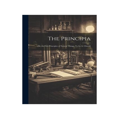[预订]The Principia: Or, the First Principles of Natural Things, Tr. by A. Clissold 9781021651938