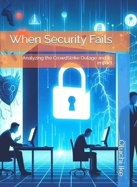 预订 When Security Fails: Analyzing the CrowdStrike Outage and its Impact: 9798333650559
