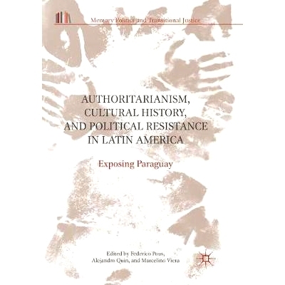 预订 Authoritarianism, Cultural History, and Political Resistance in Latin America: Exposing Paraguay: 9783319851808