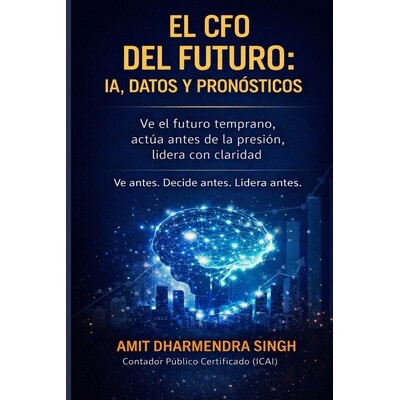 预订 El CFO del Futuro: IA, Datos y Pronósticos: Ve el futuro temprano, actúa antes de la presión, lidera con clarida