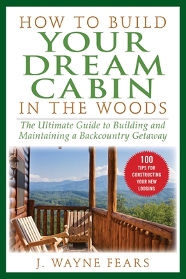 【预订】How to Build Your Dream Cabin in the Woods: The Ultimate Guide to Building and Maintaining a Backcountry G...