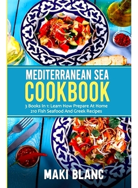 预订 Mediterranean Sea Cookbook: 3 Books In 1: Learn How Prepare At Home 210 Fish Seafood And Greek Recipes: 97987327173