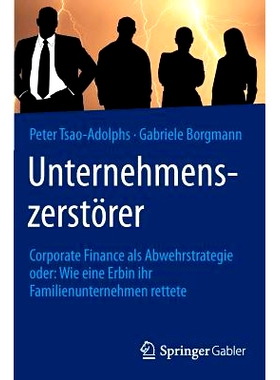 预订 Unternehmenszerstörer: Corporate Finance als Abwehrstrategie oder: Wie eine Erbin ihr Familienunternehmen rettete: