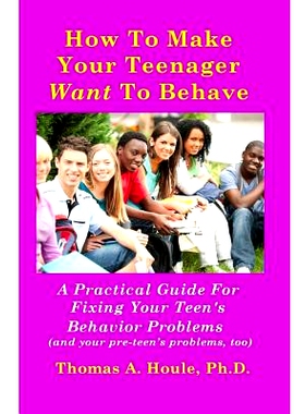 预订 How to Make Your Teenager Want to Behave: A Practical Guide for Fixing Your Teen’s Behavior Problems (and your pre