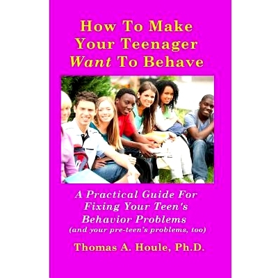 预订 How to Make Your Teenager Want to Behave: A Practical Guide for Fixing Your Teen’s Behavior Problems (and your pre