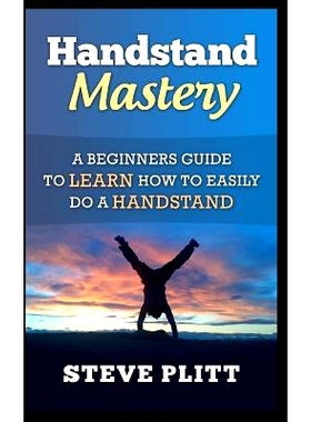 预订 Handstand Mastery: A Beginners Guide To Learn How To Easily Do A Handstand: 9781511484459