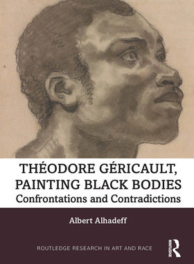 [预订]Theodore Gericault, Painting Black Bodies: Confrontations and Contradictions