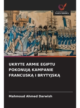 预订 UKRYTE ARMIE EGIPTU POKONUJA KAMPANIE FRANCUSKA I BRYTYJSKA: DE: 9786209204876