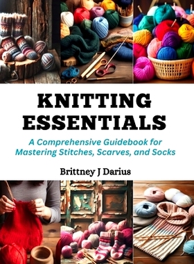 预订 Knitting Essentials: A Comprehensive Guidebook for Mastering Stitches, Scarves, and Socks: 9798872304906