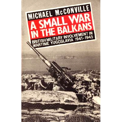 预订 A Small War in the Balkans: British Military Involvement in Wartime Yugoslavia 1941-1945: 9781847347138