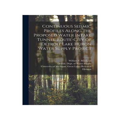 [预订]Continuous Seismic Profiles Along the Proposed Water Intake Tunnel Route-City of Detroit Lake Huron  9781013399251