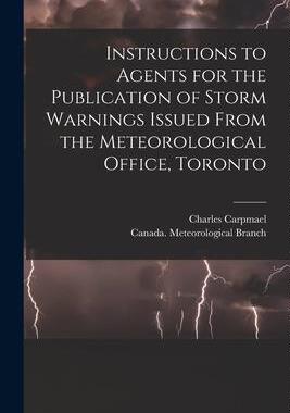 [预订]Instructions to Agents for the Publication of Storm Warnings Issued From the Meteorological Office,  9781015355514