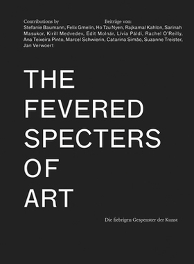 【预订】The Fevered Specters of Art: Die Fiebrigen Gespenster Der Kunst