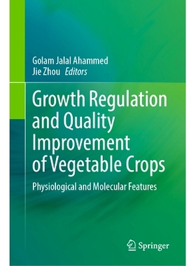 预订 Growth Regulation and Quality Improvement of Vegetable Crops: Physiological and Molecular Features 蔬菜作物的生长调