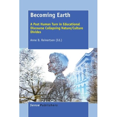 预订 Becoming Earth: A Post Human Turn in Educational Discourse Collapsing Nature/Culture Divides 成为事实：教育话语崩溃