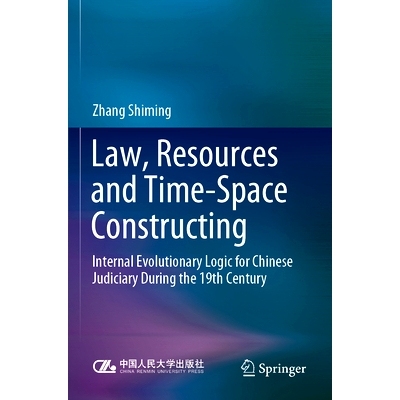 预订 Law, Resources and Time-Space Constructing: Internal Evolutionary Logic for Chinese Judiciary During the 19th Centu