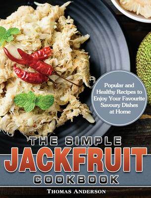 [预订]The Simple Jackfruit Cookbook: Popular and Healthy Recipes to Enjoy Your Favourite Savoury Dishes at 9781649849212