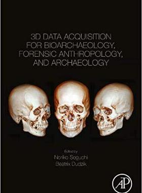 【预售】3D Data Acquisition for Bioarchaeology, Forensic Anthropology and Archaelogical Contexts