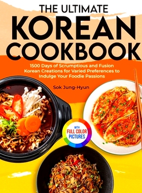 预订 The Ultimate Korean Cookbook: 1500 Days of Scrumptious and Fusion Korean Creations for Varied Preferences to Indulg