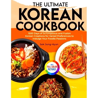 预订 The Ultimate Korean Cookbook: 1500 Days of Scrumptious and Fusion Korean Creations for Varied Preferences to Indulg