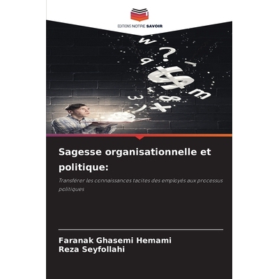 预订 Sagesse organisationnelle et politique:: Transférer les connaissances tacites des employés aux processus politiqu