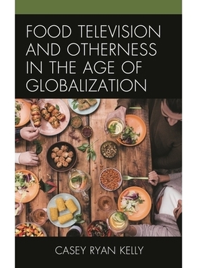 预订 Food Television and Otherness in the Age of Globalization 全球化时代的食品电视与其他: 9781498544467