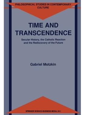 预订 Time and Transcendence: Secular History, the Catholic Reaction and the Rediscovery of the Future: 9789401051064