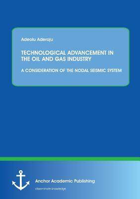 [预订]Technological Advancement in the Oil and Gas Industry: A Consideration of the Nodal Seismic System 9783954893942