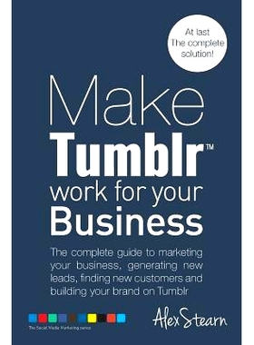预订 Make Tumblr work for your Business: The complete guide to marketing your business, generating leads, finding new cu