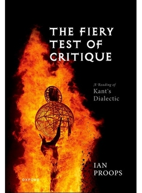 预订 The Fiery Test of Critique: A Reading of Kant’s Dialectic 批判的火热考验: 9780198978107